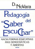 PEDAGOGIA DEL SABER ESCUCHAR: HACIA FORMAS EDUCATIVAS MAS DEMOCRA TICAS Y ABIERTAS de NOVARA, DANIELE 