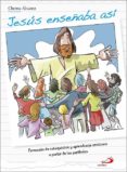 JESUS ENSEABA ASI: FORMACIN DE CATEQUISTAS Y APRENDIZAJE CRISTIANO A PARTIR DE LAS PARABOLAS de PEREZ ALVAREZ, JOSE MARIA 