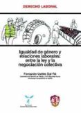 IGUALDAD DE GENERO Y RELACIONES LABORALES: ENTRE LA LEY Y LA NEGO CIACION COLECTIVA di VV.AA