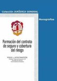 FORMACION DEL CONTRATO DE SEGURO Y COBERTURA DEL RIESGO de LACRUZ MANTECON, MIGUEL L. 