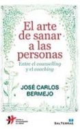 EL ARTE DE SANAR A LAS PERSONAS: ENTRE EL COUNSELLING Y EL COACHI NG de BERMEJO, JOSE CARLOS 