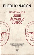PUEBLO Y NACION. HOMENAJE A JOSE ALVAREZ JUNCO di MORENO LUZON, JAVIER DEL REY, FERNANDO 
