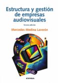 ESTRUCTURA Y GESTIN DE EMPRESAS AUDIOVISUALES (3 ED.) de MEDINA LAVERON, MERCEDES 