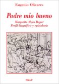 PADRE MIO BUENO: MARGARITA MORO ROPER, PERFIL BIOGRAFICO Y EPISTO LARIO di OLIVARES MERINO, EUGENIO M. 