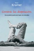 CONTRA LA DEPRESION: UNA EXCELENTE AYUDA PARA LOGRAR UNA VIDA PLE NA di KRAMER, PETER 