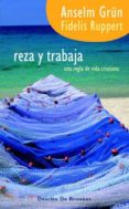 REZA Y TRABAJA : UNA REGLA DE VIDA CRISTIANA de GRUN, ANSELM  RUPPERT, FIDELIS 