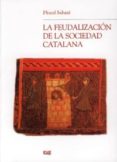 LA FEUDALIZACION DE LA SOCIEDAD CATALANA de SABATE, FLOCEL 