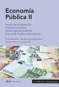 ECONOMIA PUBLICA II: TEORIA DE LA IMPOSICION. SISTEMA IMPOSITIVO. OTROS INGRESOS PUBLICOS. ECONOMIA PUBLICA INTERNACIONAL di ALBI, EMILIO 