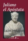 JULIANO EL APOSTATA de JERPHAGNON, LUCIEN 