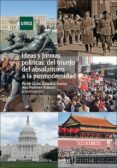 IDEAS Y FORMAS POLITICAS. DEL TRIUNFO DEL ABSOLUTISMO A LA POSMOD ERNIDAD de GONZALEZ CUEVAS, PEDRO CARLOS  MARTINEZ ARANCON, ANA 