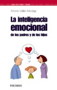 LA INTELIGENCIA EMOCIONAL DE LOS PADRES Y DE LOS HIJOS de VALLES ARANDIGA, ANTONIO 