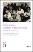 EDUCACION, GUERRA Y REVOLUCION EN VALENCIA 1936-1939 de FERNANDEZ, JUAN MANUEL 