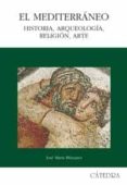 EL MEDITERRANEO: HISTORIA, ARQUEOLOGIA, RELIGION, ARTE de BLAZQUEZ, JOSE MARIA 
