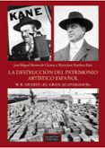 LA DESTRUCCION DEL PATRIMONIO ARTISTICO ESPAOL: W. R. HEARST: EL GRAN ACAPARADOR de MERINO DE CACERES, JOSE MIGUEL MARTINEZ RUIZ, MARIA JOSE 