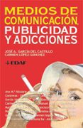MEDIOS DE COMUNICACION, PUBLICIDAD Y ADICCIONES de GARCIA DEL CASTILLO, JOSE A.  LOPEZ SANCHEZ, CARMEN 