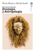 DICCIONARIO DE ETNOLOGIA Y ANTROPOLOGIA di BONTE, PIERRE 