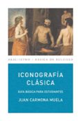ICONOGRAFIA CLASICA: GUIA BASICA PARA ESTUDIANTES de CARMONA MUELA, JUAN 