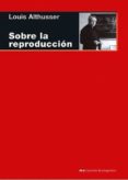SOBRE LA REPRODUCCIN de ALTHUSSER, LOUIS 