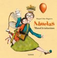 ABUELAS. MANUAL DE INSTRUCCIONES de DIAZ REGUERA, RAQUEL 