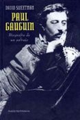 PAUL GAUGUIN: BIOGRAFIA DE UN SALVAJE di SWEETMAN, DAVID 