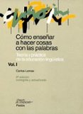 COMO ENSEÑAR A HACER COSAS CON PALABRAS (I): TEORIA Y PRACTICA DE LA EDUCACION LINGÜISTICA de LOMAS, CARLOS 