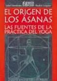 EL ORIGEN DE LOS ASANA: LAS FUENTES DE LA PRACTICA DEL YOGA de FERNANDEZ, ISABEL 