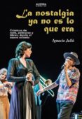 LA NOSTALGIA YA NO ES LO QUE ERA de JULIA, IGNACIO 