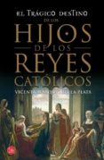 EL TRAGICO DESTINO DE LOS HIJOS DE LOS REYES CATOLICOS de FERRANDIZ, VICENTE 
