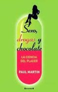SEXO, DROGAS Y CHOCOLATE: LA CIENCIA DEL PLACER de MARTIN, PAUL 