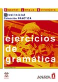 EJERCICIOS DE GRAMATICA. NIVEL INICIAL de MARTIN GARCIA, JOSEFA 