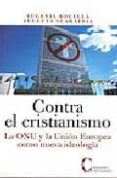 CONTRA EL CRISTIANISMO: LA ONU Y LA UNION EUROPEA COMO NUEVA IDEO LOGIA de SCARAFFIA, LUCETTA  ROCELLA, EUGENIA 