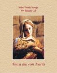 DIA A DIA CON MARIA de NAVAJAS, PEDRO TOMAS  GIL, MARIA ROSARIO 