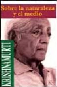 SOBRE LA NATURALEZA Y EL MEDIO de KRISHNAMURTI, JIDDU 