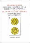 SIGLOS DE ORO, EL RENACIMIENTO (HISTORIA Y CRITICA DE LA LITERAT URA ESPAOLA; T. 2) de LOPEZ ESTRADA, FRANCISCO 