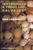 EXTERMINAD A TODOS LOS SALVAJES de LINDQVIST, SVEN 