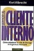 SERVICIO AL CLIENTE INTERNO: COMO SOLUCIONAR CRISIS DE LIDERAZGO EN LA GERENCIA INTERMEDIA de ALBRECHT, KARL 