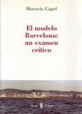 EL MODELO BARCELONA: UN EXAMEN CRITICO di CAPEL, HORACIO 