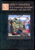 SUEO Y ENSUEOS EN LA LITERATURA CASTELLANA MEDIEVAL Y DEL SIGLO XVI de ACEBRON RUIZ, JULIAN 