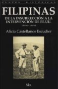 FILIPINAS DE LA INSURRECCION A LA INTERVENCION DE EE.UU, 1896-189 8 di CASTELLANOS ESCUDIER, ALICIA 