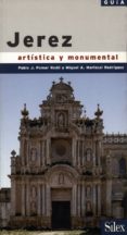 JEREZ ARTISTICA Y MONUMENTAL: GUIA de POMAR RODIL, PABLO J.  MARISCAL RODRIGUEZ, MIGUEL A. 