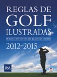 REGLAS DE GOLF ILUSTRADAS 2012-2015 di VV.AA. 