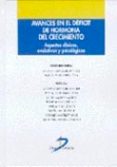 AVANCES EN EL DEFICIT DE HORMONA DEL CRECIMIENTO: ASPECTOS CLINIC OS, EVOLUTIVOS Y PSICOLOGICOS di VV.AA. 