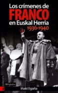 LOS CRIMENES DE FRANCO EN EUSKAL HERRIA (1936-1940) di EGAA, IAKI 