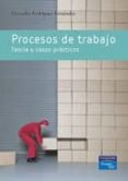 PROCESOS DE TRABAJO. TEORIA Y CASOS PRACTICOS de RODRIGUEZ FERNANDEZ, MARIA MERCEDES 