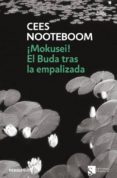 MOKUSEI!; EL BUDA TRAS LA EMPALIZADA di NOOTEBOOM, CEES 