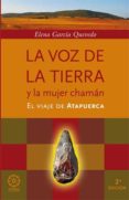 LA VOZ DE LA TIERRA Y LA MUJER CHAMAN (2 ED.) de GARCIA QUEVEDO, ELENA 