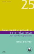 COMO ESCRIBIR EL GUION DE UN CORTOMETRAJE: GUIA PARA CREAR TU PRO PIO CORTO de MARIN, FERNANDO 