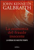 LA ECONOMIA DEL FRAUDE INOCENTE: LA VERDAD DE NUESTRO TIEMPO de GALBRAITH, JOHN KENNETH 