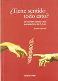 TIENE SENTIDO TODO ESTO?: EL HOMBRE DESDE UNA PERSPECTIVA DE FUT URO di DESVALLS MARISTANY, CARLOS 