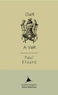 DAR A VER di ELUARD, PAUL 